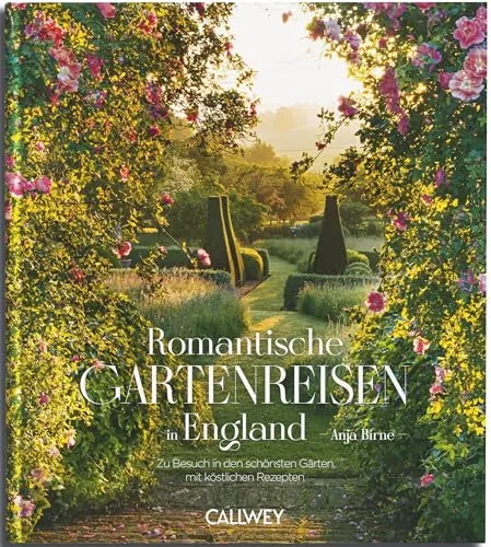Romantische Gartenreisen in England: Entdecken Sie die schönsten Gärten - Garten & Pflanzen: Erleben Sie die Magie romantischer Gärten in England mit exklusiven Geheimtipps für unvergessliche Reisen.