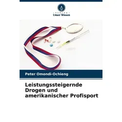 Unser Wissen Leistungssteigernde Drogen und amerikanischer Profisport (Deutsch, Peter Omondi-Ochieng, 2024) (57040026)