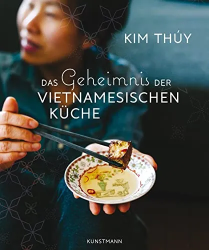 Das Geheimnis der Vietnamesischen Küche - Entdecken Sie die Vielfalt der vietnamesischen Küche mit authentischen Rezepten und traditionellen Techniken für ein einzigartiges Kocherlebnis zu Hause.