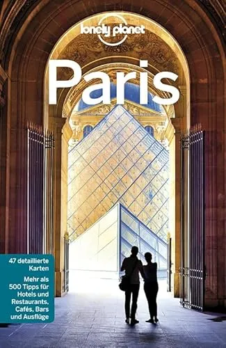 Lonely Planet Reiseführer Paris: Mehr als 500 Tipps für Hotels und Restaurants, Cafés, Bars und Ausflüge
