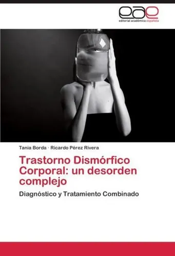 Trastorno Dismórfico Corporal: un desorden complejo Tania Borda