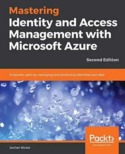 Mastering Identity and Access Management with Microsoft Azure - Second Edition: Empower users by managing and protecting identities and data, 2nd Edition