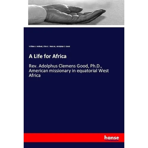 Hansebooks A Life for Africa (Deutsch, Ellen C. Parsons, Adolphus C. Good, William J. Holland, 2019) (56125543)