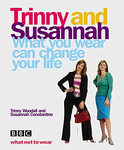 What You Wear Can Change Your Life: Trinny & Susannah (E)