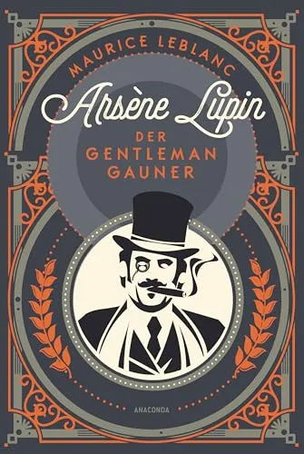 Arsène Lupin. Der Gentleman-Gauner: Band 1 - Anthologien - Fiktion, neu übersetzte Ausgabe des französischen Meisterdiebes und Verkleidungskünstlers, die Spannung und Eleganz vereint.