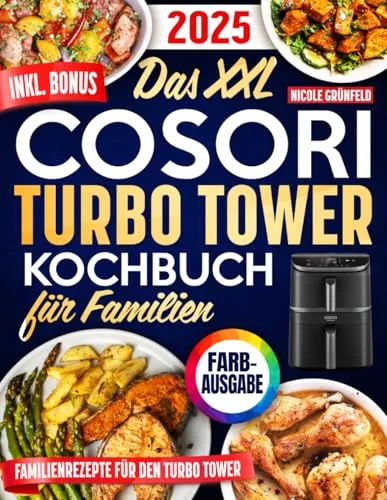 XXL COSORI Turbo Tower Kochbuch für Familien - Kochen für die Familie mit gesunden, schnellen Rezepten, die in nur 20 Minuten zubereitet sind – perfekt für deine Turbo Tower-Heißluftfritteuse.