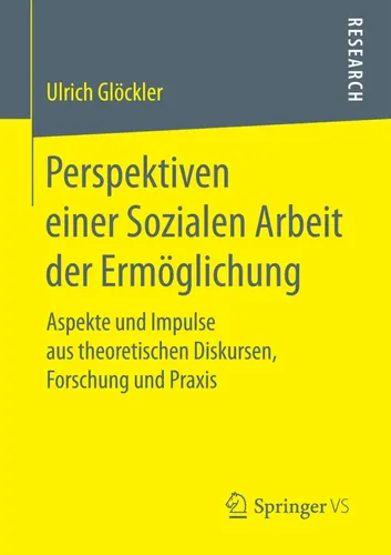 Springer Perspektiven einer Sozialen Arbeit der Ermöglichung - Ulrich Glöckler, 2017 - Fachbuch zur Sozialen Arbeit, bietet innovative Ansätze zur Ermöglichung in der Praxis und ist ein Muss für Studierende und Fachkräfte.