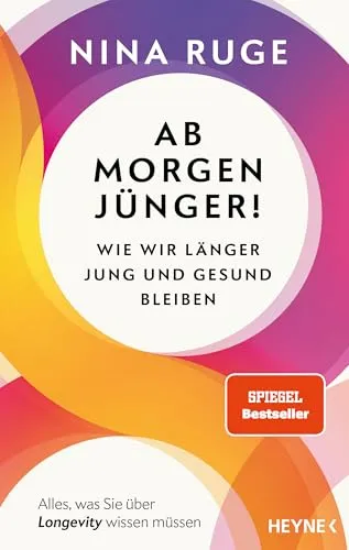 Ab morgen jünger!: SPIEGEL-Bestseller über Longevity - Medizin und Gesundheit – Erfahren Sie, wie Sie jung und gesund bleiben können, mit wertvollen Tipps und einem Vorwort von Prof. Eric Verdin.
