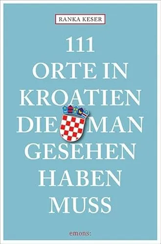 Orte in Kroatien, die man gesehen haben muss: Reiseführer 111