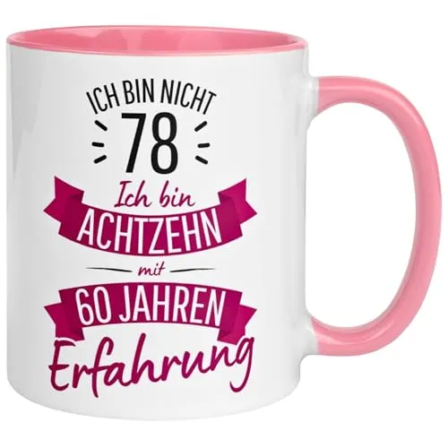 Geburtstag Frauen Geschenk Tasse | Ich bin nicht 78 – Ich bin 18 mit 60 Jahren Erfahrung | Lustige Geschenk Geburtstagstasse mit Spruch 78. Geburtstag | 78ter Geburtstag - Geburtstagsgeschenk Frau 78