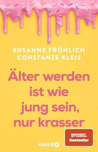 Älter werden ist wie jung sein, nur krasser: Das neue Buch der Spiegel-Bestseller-Autorinnen übers Älterwerden