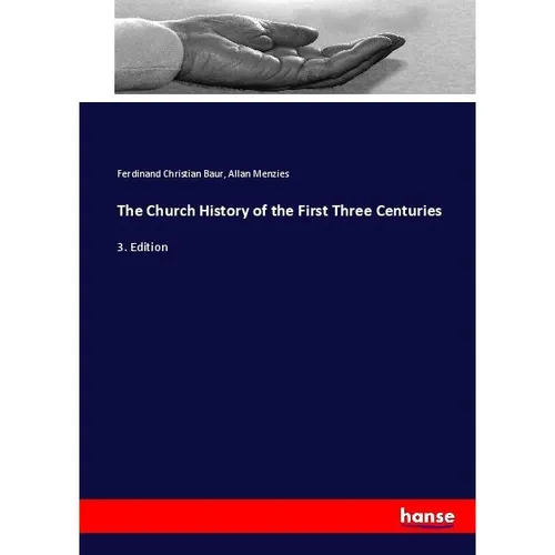 Hansebooks The Church History of the First Three Centuries (Deutsch, Allan Menzies, Ferdinand Christian Baur, 2017) (55920029)