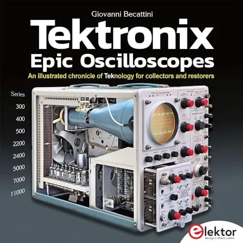 Tektronix Epic Oscilloscopes: Collector's Illustrated Chronicle - Elektronik-Buch über die Geschichte der Tektronix Oszilloskope, ideal für Sammler und Restauratoren mit wertvollen Einblicken.