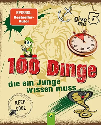 Dinge, die ein Junge wissen muss: Spannende Tipps für Jungs ab 8 Jahren - Basteln: Entdecke 100 spannende Tipps und Tricks für Jungen ab 8 Jahren – das perfekte Kinderbuch und Geschenkidee für neugierige Jungs!