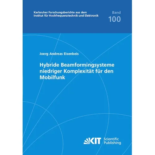KIT Scientific Publishing Hybride Beamformingsysteme niedriger Komplexität für den Mobilfunk (Joerg Andreas Eisenbeis, 2022) (56892908)