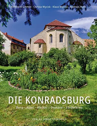 Die Konradsburg: Burg – Abtei – Kloster – Domäne – Förderkreis