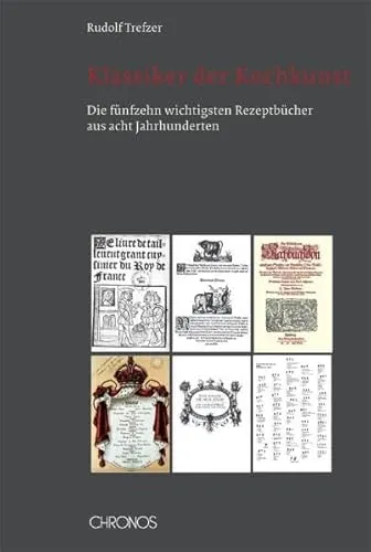 Klassiker der Kochkunst: Die fünfzehn wichtigsten Rezeptbücher - Entdecken Sie die bedeutendsten Kochbücher aus acht Jahrhunderten und erweitern Sie Ihre Kochkünste mit zeitlosen Rezepten. Ideal für Feinschmecker und Hobbyköche.