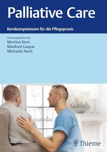 Palliative Care: Kernkompetenzen für die Pflegepraxis - Palliativpflege für Fachkräfte: Erlernen Sie essentielle Kompetenzen zur Verbesserung der Lebensqualität von Patienten mit schweren Erkrankungen.