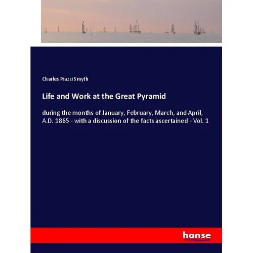 Hansebooks Life and Work at the Great Pyramid (Charles Piazzi Smyth, 2017) (55957098)