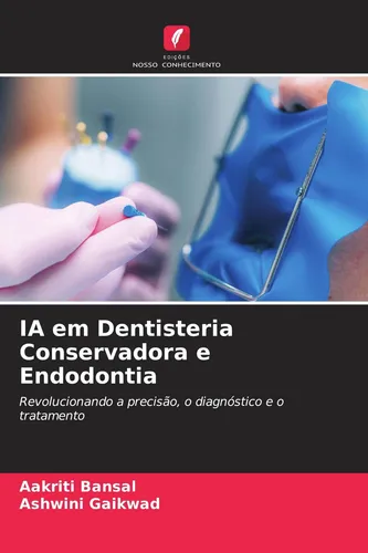 IA em Dentisteria Conservadora e Endodontia Aakriti Bansal
