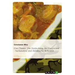 Uwe Timms 'Die Entdeckung der Currywurst' - Sachanalyse und didaktische Reflexion von Constanze Mey / GRIN Verlag / Taschenbuch