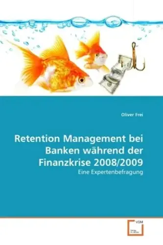 VDM Retention Management bei Banken während der Finanzkrise 2008/2009 - Fachbuch über Retention Management in Banken, bietet tiefgehende Einblicke in Strategien während der Finanzkrise 2008/2009.