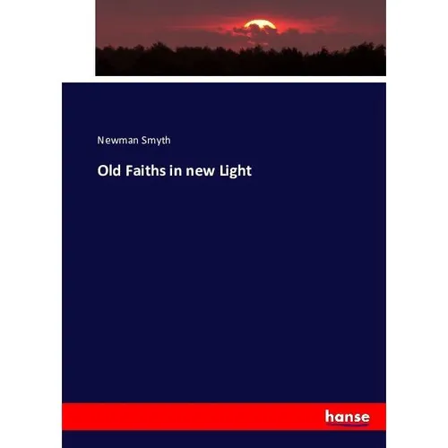 Hansebooks Old Faiths in new Light (Deutsch, Newman Smyth, 2016) (55855246)