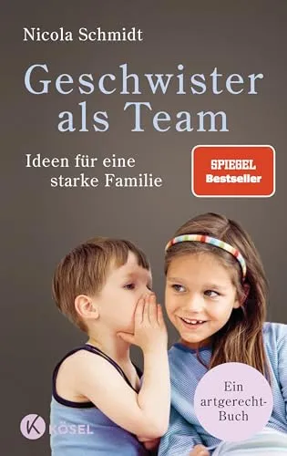 Geschwister als Team: Ideen für eine starke Familie. Ein artgerecht-Buch - SPIEGEL-Bestseller ("artgerecht" von Nicola Schmidt, Band 3)