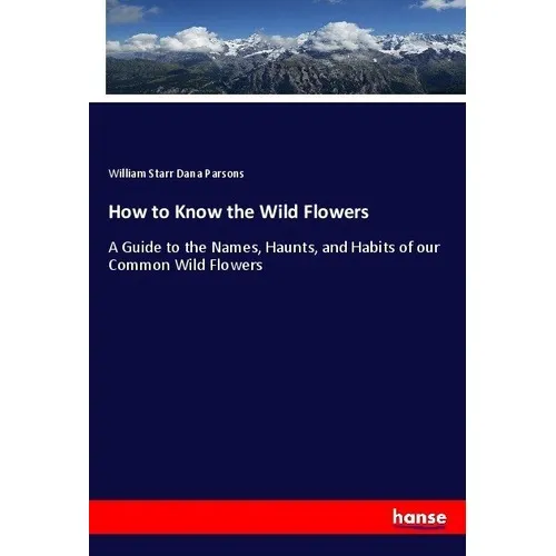 Hansebooks How to Know the Wild Flowers (Deutsch, William Starr Dana Parsons, 2017) (55901003)