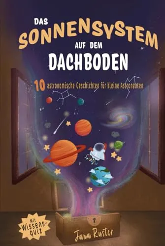 Das Sonnensystem auf dem Dachboden. Astronomie für Kinder.: 10 astronomische Geschichten für kleine Astronauten