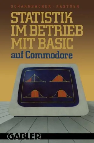 Statistik im Betrieb mit BASIC auf Commodore - Taschenbuch mit 45 vollständigen Programmen zur Anwendung von Statistik im Betrieb, ideal für Studierende und Praktiker in Wirtschaft und Management.