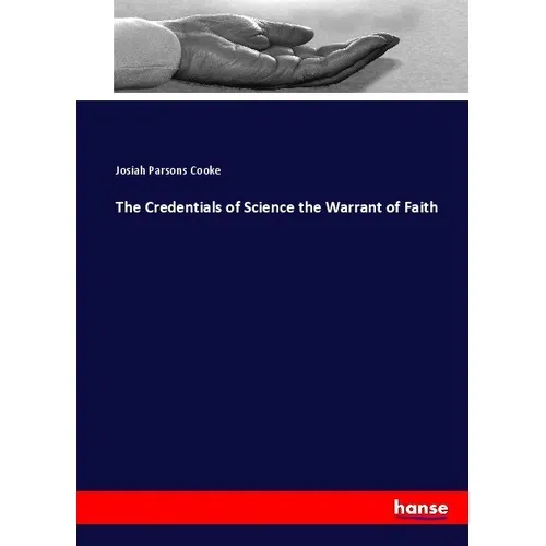 Hansebooks The Credentials of Science the Warrant of Faith (Deutsch, Josiah Parsons Cooke, 2017) (55907525)