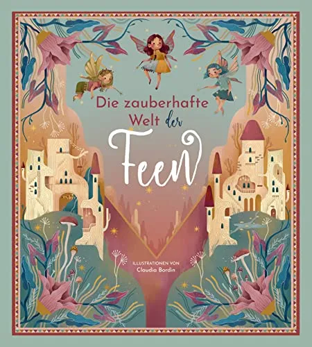 Die zauberhafte Welt der Feen. Vorlese- und Bilderbuch für Kinder ab 6 Jahren