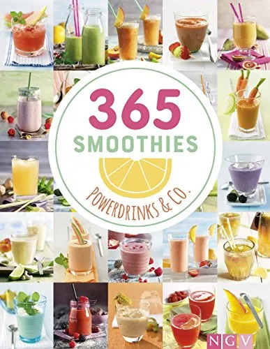 Smoothies, Powerdrinks & Co.: Smoothie Buch mit Rezepten für Shakes, Säfte, Limonaden, Detox-Wässer, Smoothie Bowls & Entsafter (365 Rezepte) 365