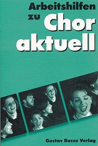 Chor aktuell. Ein Chorbuch für Gymnasien / Arbeitshilfen: Allgemeine Informationen /Text und Rhythmus /Dynamik - Agogik - Phrasierung /Tempo und ... ... und Gehörbildung /Aufführungspraxis