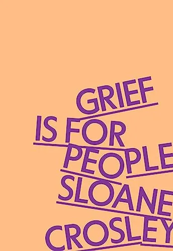 Grief Is for People by Crosley, Sloane - Berührender Ratgeber - Bücher über Trauerbewältigung, bietet wertvolle Einsichten und persönliche Geschichten für den Umgang mit Verlust.
