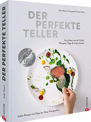 Kochbuch – Der perfekte Teller - Freizeit, Haus & Garten: Sterneküche für zuhause mit Step-by-Step-Fotografien und Tipps für das perfekte Anrichten. Gewinner der GAD-Silbermedaille.
