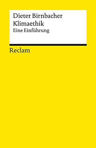 Klimaethik. Eine Einführung: Birnbacher, Dieter – Logik und Ethik – 14267 (Reclams Universal-Bibliothek)