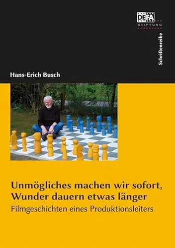 Unmögliches machen wir sofort, Wunder dauern etwas länger.: Filmgeschichten eines Produktionsleiters
