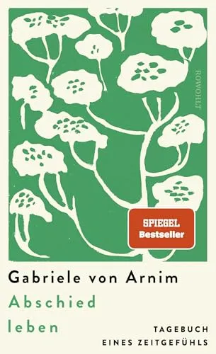 Abschied leben – Ein Jahr der Transformation - Ein berührendes Buch über Abschiede, Wandel und Lebensfreude. Gabriele von Arnim reflektiert persönliche Abschiede und deren Bedeutung für den Aufbruch in eine neue Lebensphase.