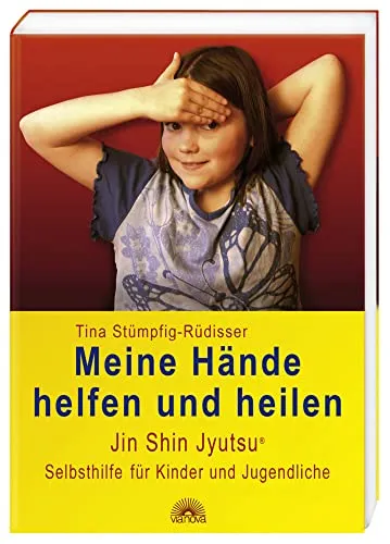 Meine Hände helfen und heilen: Jin Shin Jyutsu (R) Selbsthilfe für Kinder und Jugendliche