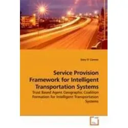 Service Provision Framework for Intelligent Transportation Systems - Fachbuch zur intelligenten Verkehrssysteme, das innovative Ansätze zur vertrauensbasierten Agentenbildung bietet und aktuelle Forschungsergebnisse präsentiert.
