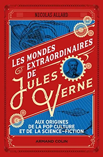 Les mondes extraordinaires de Jules Verne - Aux origines de la pop culture et de la science-fiction: Aux origines de la pop culture et de la science-fiction
