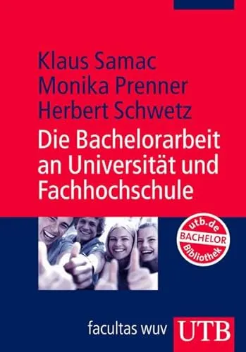 Die Bachelorarbeit an Universität und Fachhochschule: Ein Lehr- und Lernbuch zur Gestaltung wissenschaftlicher Arbeiten