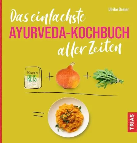 Das einfachste Ayurveda-Kochbuch aller Zeiten - Einfach gesund kochen - Freizeit, Haus & Garten - Entdecken Sie einfache und gesunde Rezepte für eine ausgewogene Ernährung nach Ayurveda.