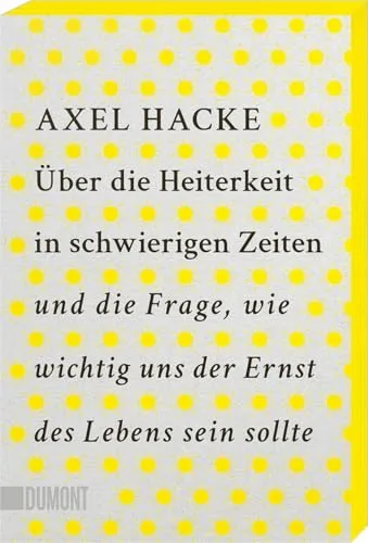 Über die Heiterkeit in schwierigen Zeiten und die Frage, wie wichtig uns der Ernst des Lebens sein sollte: Mit Farbschnitt in der 1. Auflage, solange der Vorrat reicht