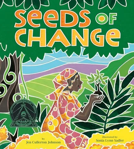 Seeds Of Change: Wangari's Gift to the World: Planting A Path To Peace
