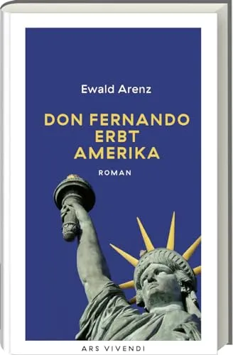 Don Fernando erbt Amerika: Ewald Arenz‘ literarisches Abenteuer - Sozialwissenschaften und Unterhaltung vereint: Ein herrlich leichtfüßiger Roman in neuer Ausstattung, der zum Schmunzeln anregt.