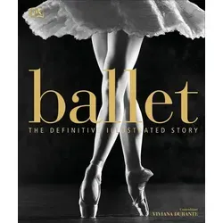 Ballet: The Definitive Illustrated Story - Fachbuch über Tanz, umfassende und illustrierte Geschichte des Balletts