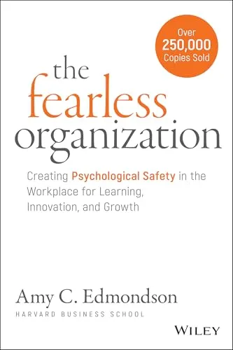The Fearless Organization: Creating Psychological Safety for Success - Betriebswirtschaft - Praktische Anleitung zur Förderung psychologischer Sicherheit in Teams für Innovation und Wachstum.